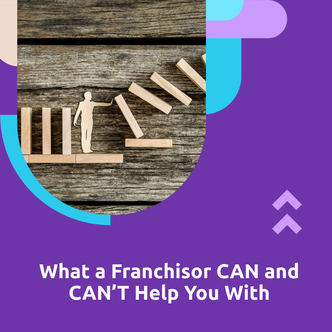 What a Franchisor CAN and CAN’T Help You With