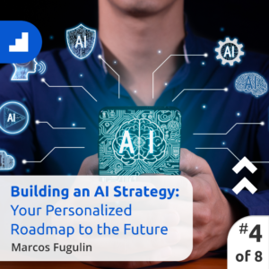 A person in a blue shirt holds a tablet displaying an AI graphic with circuit patterns and the word "AI." Above, icons representing generative AI are connected with lines. Text reads: "Building an AI Strategy: Your Personalized Roadmap to the Future, Marcos Fugulin." Marked "#4 of 8.