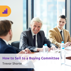 how to sell to a buying committee: B2B sales
