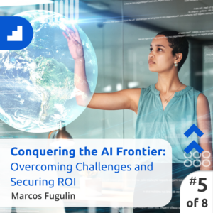 A person interacts with a futuristic holographic interface displaying a globe. The text overlay reads, "Conquering the AI Frontier: Overcoming Challenges and Securing ROI with Generative AI," and "Marcos Fugulin" at the bottom. The image is labeled as number 5 of 8.