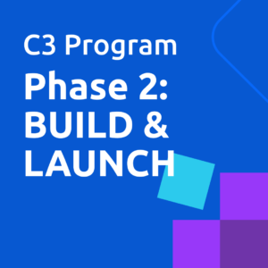 C3 Program - PHASE 2: BUILD & LAUNCH